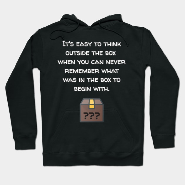 Think Outside The Box Because Who Knows What's In There Anyway? Hoodie by Muzehack